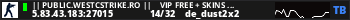 || Public.Westcstrike.Ro ||    VIP FREE + SKINS  WEAPONS