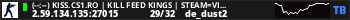 (20:32) KISS.CS1.RO | KILL FEED KINGS | STEAM=VIP FREE